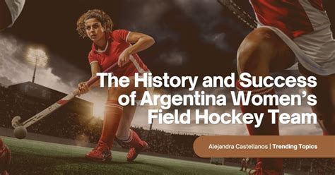 the history and success of argentina women s field hockey team