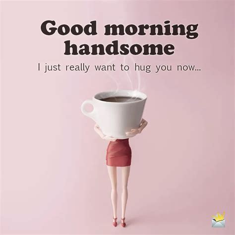 Good Morning Handsome Original Morning Messages For Him