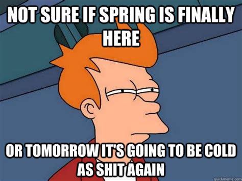 Not Sure If Spring Is Finally Here Or Tomorrow Its Going To Be Cold As