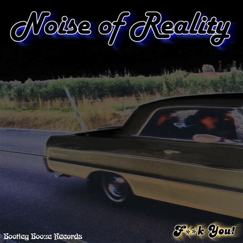 Noise Of Reality Fuck You Bootleg Booze Records