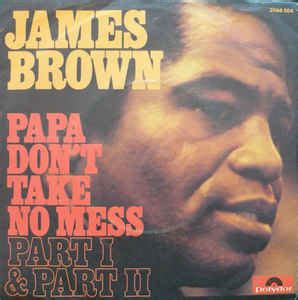.i don't wanna dance (nope) i don't need your hands all over me (no, no) if i want a man, then i'ma get a man but it's never my priority (hey) i was in my zone l.a. James Brown - Papa Don't Take No Mess (1974, Vinyl) | Discogs