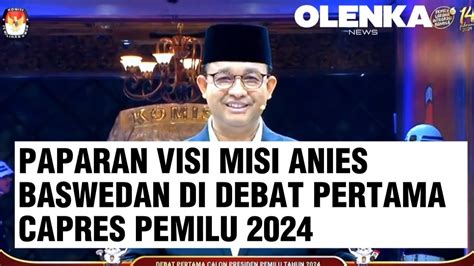 Paparan Visi Misi Anies Baswedan Di Debat Pertama Capres Pemilu