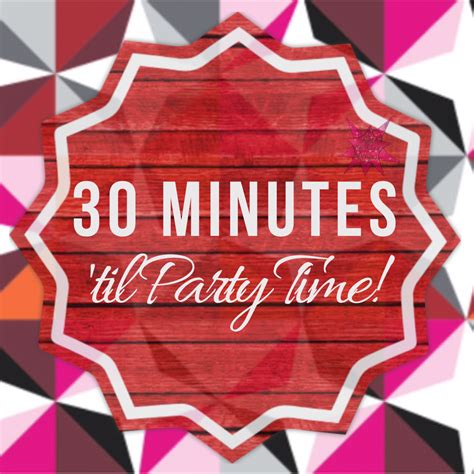 One Liner 30 Minutes Til Party Time Graphic For Facebook Parties