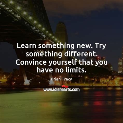 Learn Something New Try Something Different Convince Yourself That
