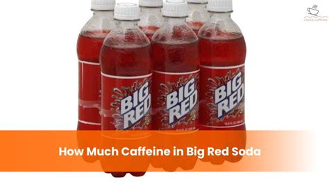Big Red Soda How Much Caffeine Sugar And Calories