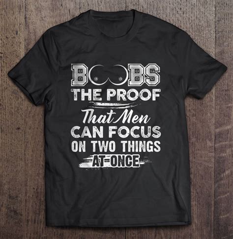 Boobs The Proof That Men Can Focus On Two Things At Once Shirt Teeherivar