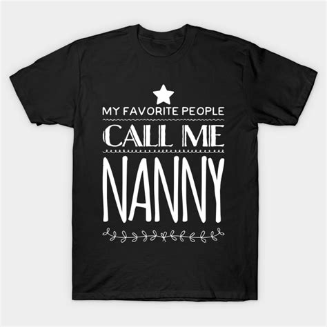 My Favorite People Call Me Nanny T For Nanny T Shirt Teepublic