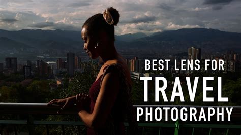 Best Lens For Travel Photography 2018 Blog Photography