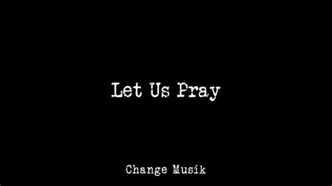 Change Musik Let Us Pray Youtube