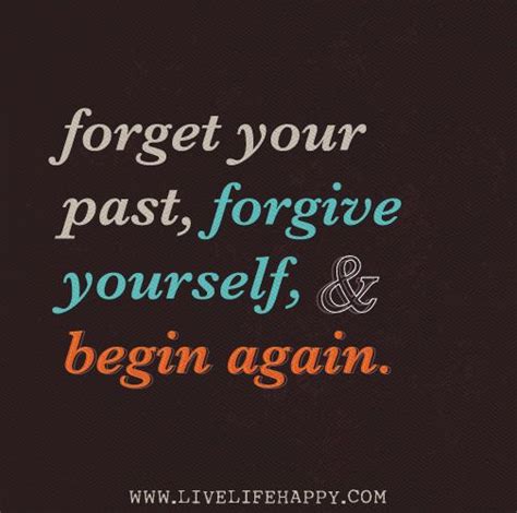 Forget Your Past Forgive Yourself And Begin Again Words Of