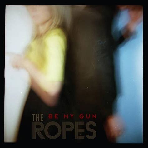 The Ropes Be My Gun Lyrics Genius Lyrics