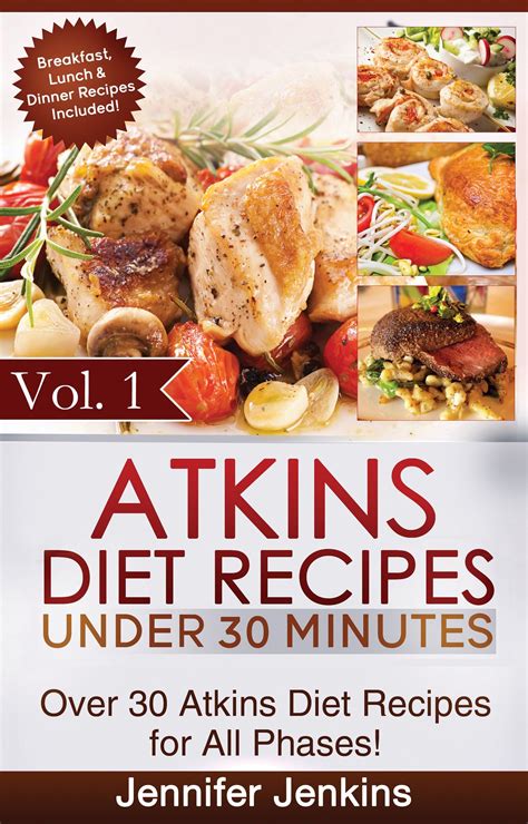 Liberal amounts of protein, including meats, fish the atkins diet considers the third phase a practice for lifetime maintenance of goal weight and healthy eating habits. Atkins Diet Recipes Under 30 Minutes Vol. 1: Over 30 ...