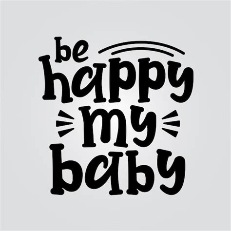 Premium Vector Be Happy My Baby Motivational Typography Quote