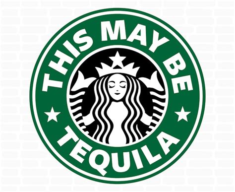 Starbucks Svg This Might Be Tequila Svg Starbucks Cup Svg File For