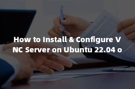 How To Install Configure Vnc Server On Ubuntu Or Apispace