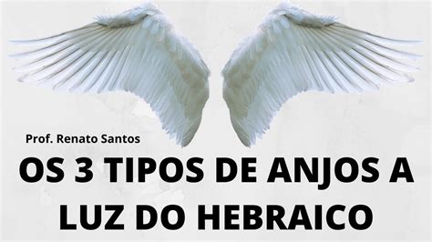 Estudo Os 3 Tipos De Anjos A Luz Do Hebraico Prof Renato Santos