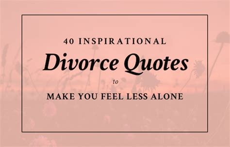 40 Inspirational Divorce Quotes To Make You Feel Less Alone Sas For