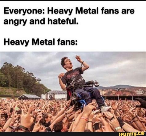 Everyone Heavy Metal Fans Are Angry And Hateful Heavy Metal Fans