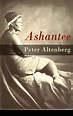 Peter Altenberg, Ashantee / Die Völkerschau von den Afrikanern bis hin ...
