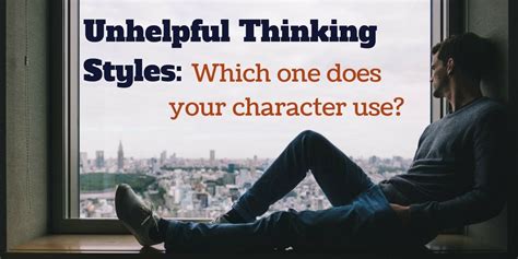 Unhelpful Thinking Styles Which One Does Your Character Use