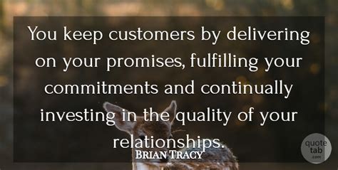 Brian Tracy You Keep Customers By Delivering On Your Promises