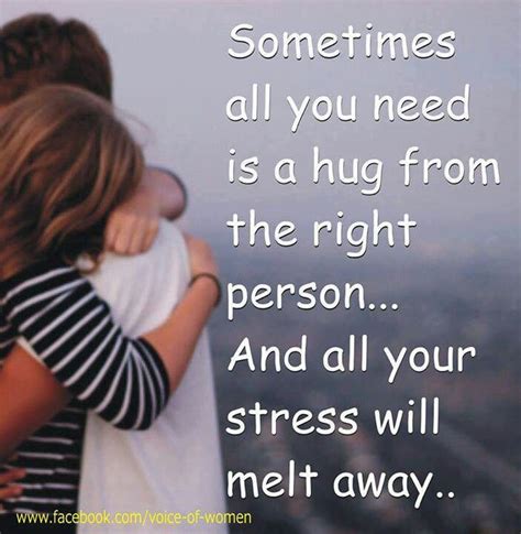 Sometimes All You Need Is A Hug From The Right Person Hug Quotes