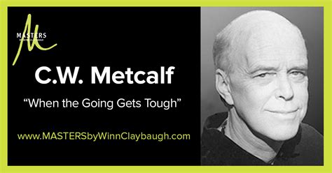 C W Metcalf When The Going Gets Tough MASTERS By Winn Claybaugh
