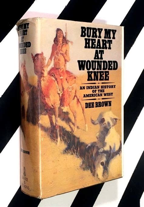 Bury My Heart At Wounded Knee An Indian History Of The American West