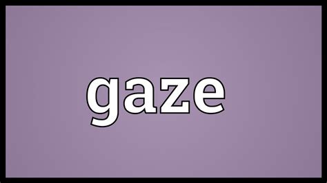 Gaze Meaning Youtube
