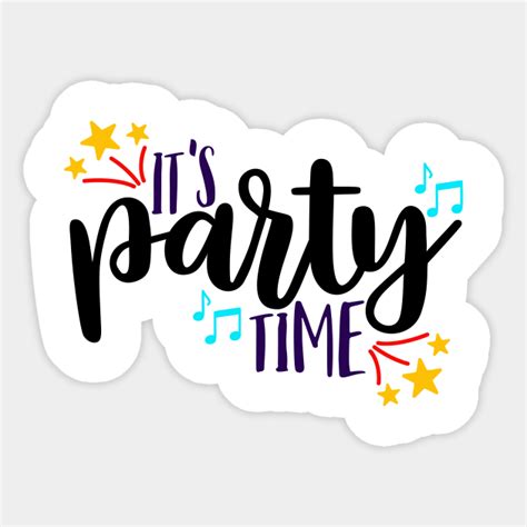 It S Party Time Its Party Time Sticker TeePublic