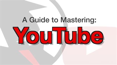 A Guide To Mastering Youtube Using The Biggest Video Platform For