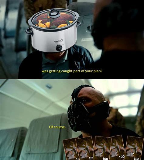 Lift your spirits with funny jokes, trending memes, entertaining gifs, inspiring stories, viral videos. Of Course Bane Meme