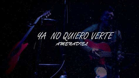 Ya No Quiero Verte Amenadiel Flamenco 😇 Video Oficial Youtube