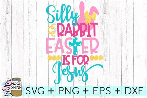 Silly Rabbit Easter Is For Jesus SVG DXF PNG EPS Cutting Files