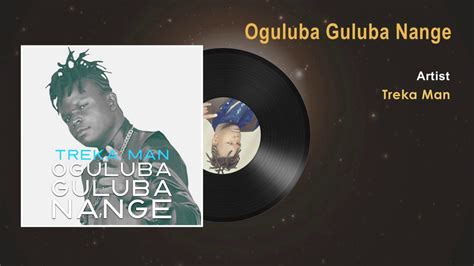 Treka Man Oguluba Guluba Nange Official Song Audio Uganda Music