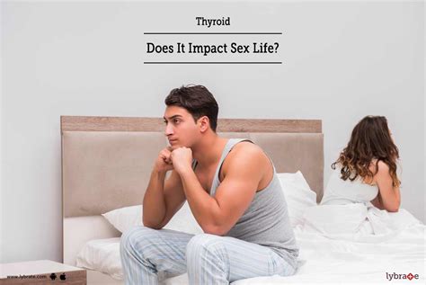 thyroid does it impact sex life by dr aakash fertility centre and hospital lybrate