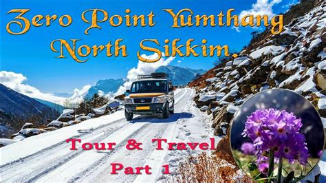 Zero Point Yumthang North Sikkim Tour And Travel Youtube