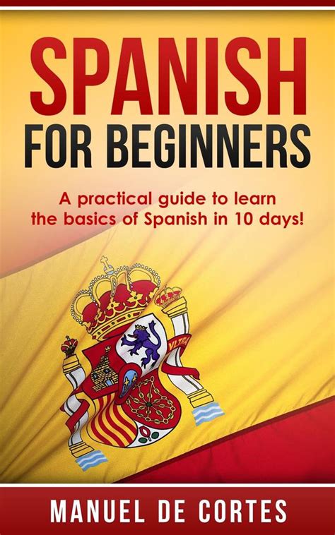 Spanish For Beginners A Practical Guide To Learn The Basics Of Spanish