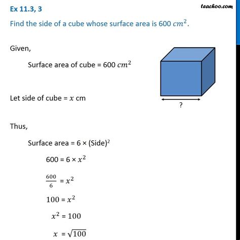 As for other areas, we measure surface area in square units, for example mm2, cm2, m2. Ex 11.3, 3 - Find the side of a cube whose surface area is ...