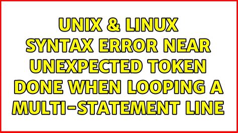 Unix Linux Syntax Error Near Unexpected Token Done When Looping A Multi Statement Line YouTube