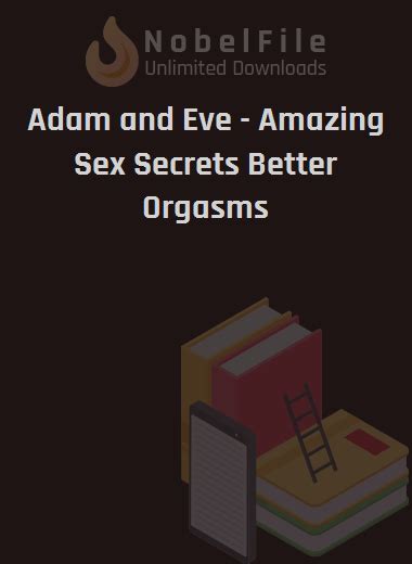 Adam And Eve Amazing Sex Secrets Better Orgasms Nobelfile Com Unlimited Downloads