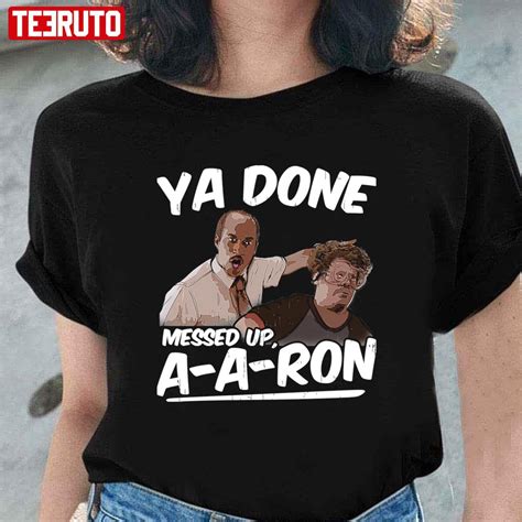 Ya Done Messed Up Aaron Donald Unisex T Shirt Teeruto