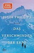 Das Verschwinden der Erde: Roman von Julia Phillips