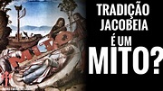 A TRADIÇÃO JACOBEIA É UM MITO? VAMOS ANALISAR - Lendas e Mitos do ...