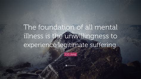 Cg Jung Quote The Foundation Of All Mental Illness Is