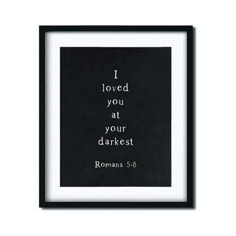 Romans 58 I Loved You At Your Darkest Bible Verse Etsy Singapore