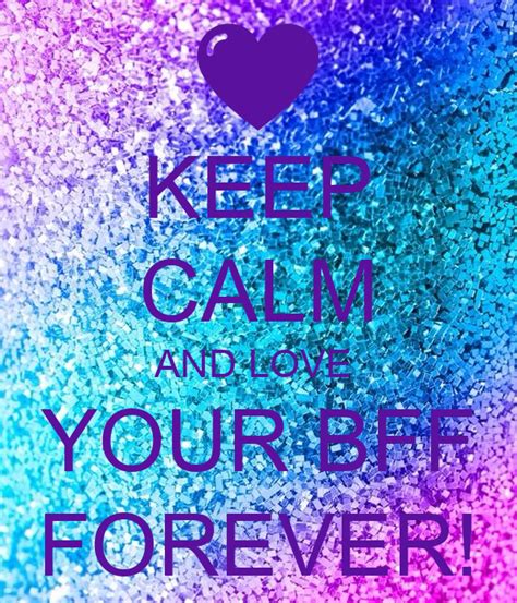Keep Calm And Love Your Bff Forever Poster Kt6370 Keep Calm O Matic