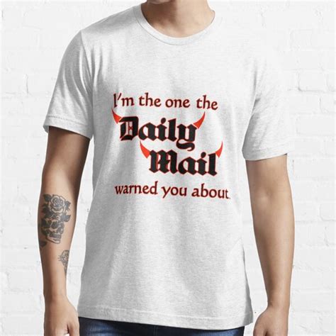 Im The One The Daily Mail Warned You About T Shirt For Sale By Incurablehippie Redbubble