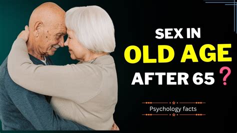 Better Sex After 65 Factors Influencing A Fulfilling Sex Life In
