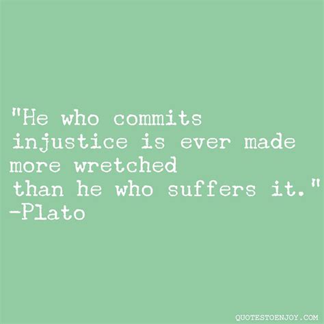 He Who Commits Injustice Is Ever Made More Wretched Than He Wh Plato